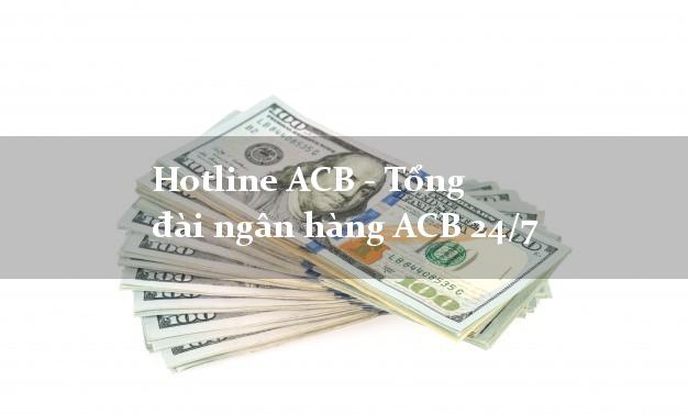 Hotline ACB - Tổng đài ngân hàng ACB 24/7