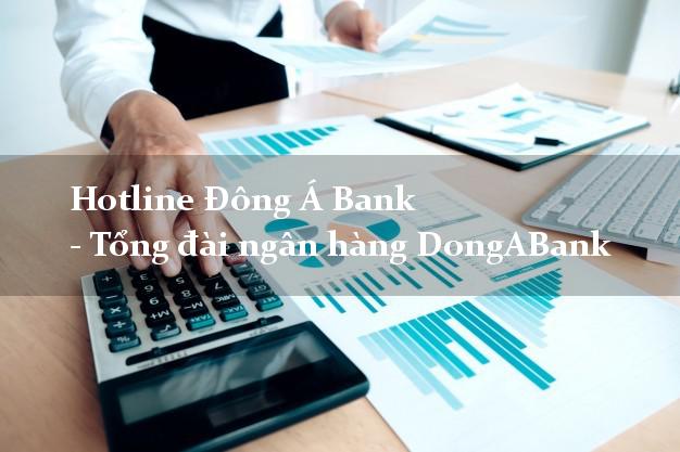 Hotline Đông Á Bank - Tổng đài ngân hàng DongABank