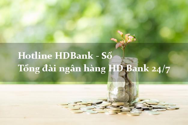 Hotline HDBank - Số Tổng đài ngân hàng HD Bank 24/7