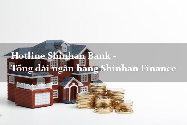 Hotline Shinhan Bank - Tổng đài ngân hàng Shinhan Finance