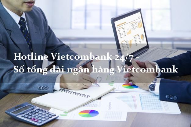 Hotline Vietcombank 24/7 - Số tổng đài ngân hàng Vietcombank