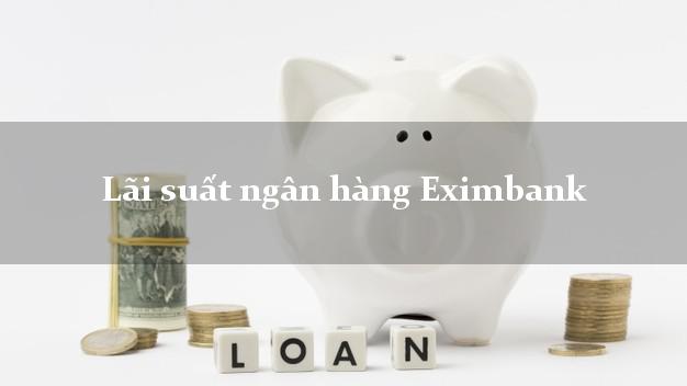 Lãi suất ngân hàng Eximbank