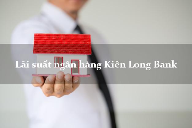 Lãi suất ngân hàng Kiên Long Bank