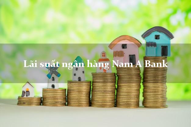 Lãi suất ngân hàng Nam A Bank