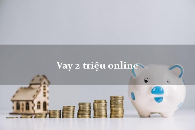 Vay 2 triệu online