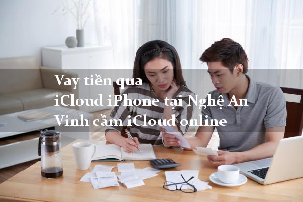 Vay tiền qua iCloud iPhone tại Nghệ An Vinh cầm iCloud online