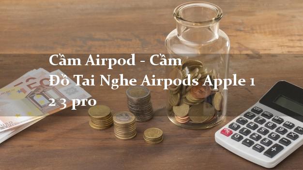 Cầm Airpod - Cầm Đồ Tai Nghe Airpods Apple 1 2 3 pro